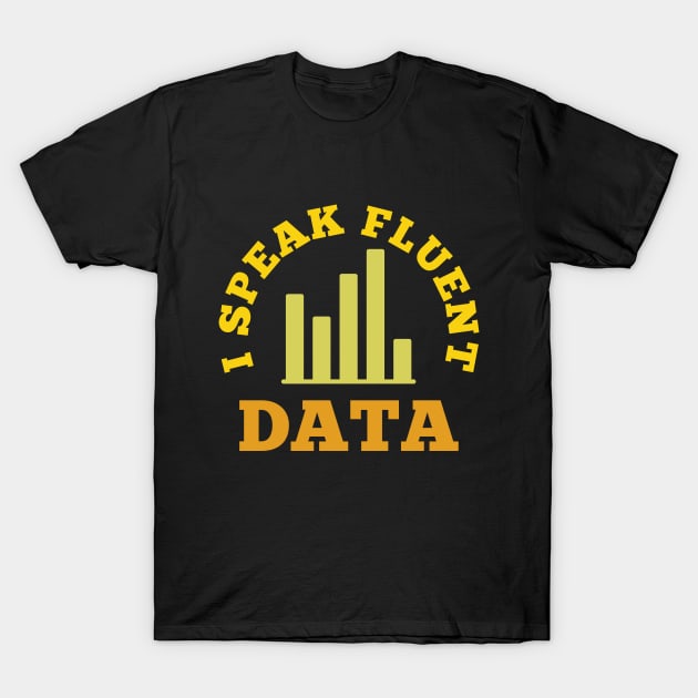 I speak fluent data - funny data scientist, data engineer, data analyst humor T-Shirt by Petalprints